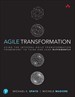 Agile Transformation: Using the Integral Agile Transformation Framework to Think and Lead Differently