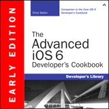 Advanced iOS 6 Developer's Cookbook (Early Edition), The, 4th Edition