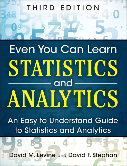 Even You Can Learn Statistics and Analytics: An Easy to Understand Guide to Statistics and Analytics