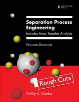 Separation Process Engineering: Includes Mass Transfer Analysis, Rough Cuts, 4th Edition