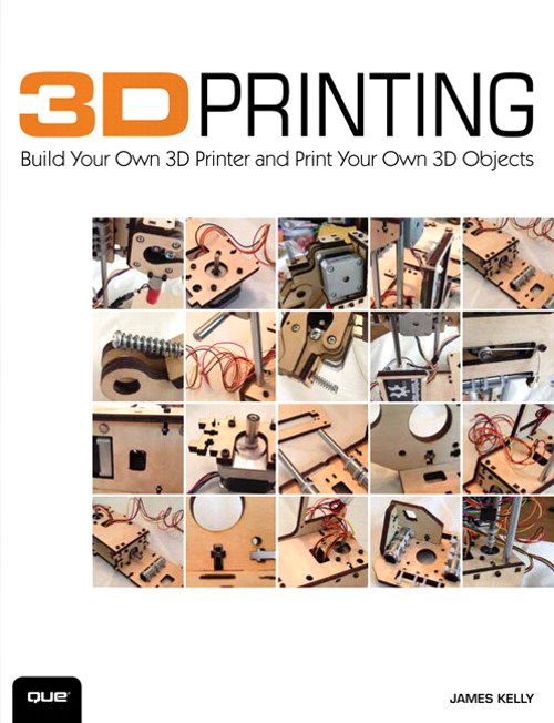 3D Printing: Build Your Own 3D Printer and Print Your Own 3D Objects