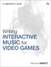 Writing Interactive Music for Video Games: A Composer's Guide