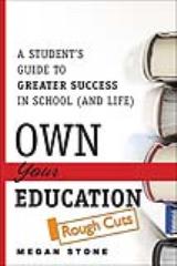 Own Your Education!: A Student's Guide to Greater Success in School (and Life), Rough Cuts