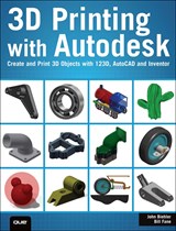 3D Printing with Autodesk: Create and Print 3D Objects with 123D, AutoCAD and Inventor