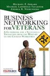 Business Networking for Veterans: A Guidebook for a Successful Military Transition into the Civilian Workforce