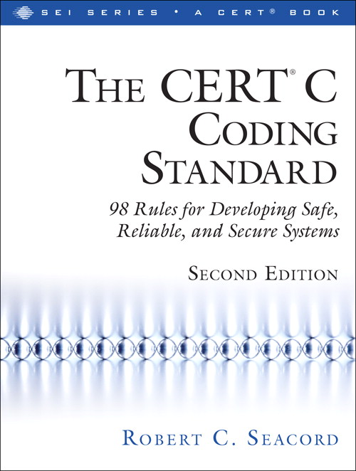 CERTr C Coding Standard, Second Edition, The: 98 Rules for Developing Safe, Reliable, and Secure Systems