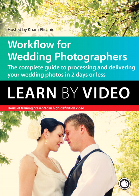 Workflow for Wedding Photographers: Learn by Video: Edit, design, and deliver everything from proofs to album layout in a single day