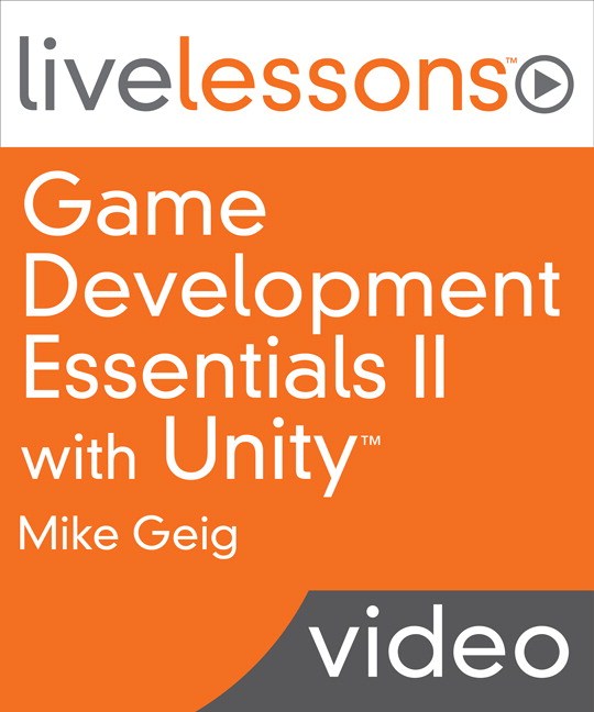 Game Development Essentials II with Unity LiveLessons (Video Training), Downloadable