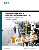 Implementing Cisco IP Switched Networks (SWITCH) Foundation Learning Guide: (CCNP SWITCH 300-115), Rough Cuts