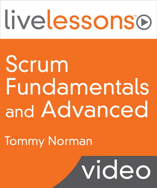 Scrum Fundamentals and Advanced LiveLessons (Video Training), Downloadable Version