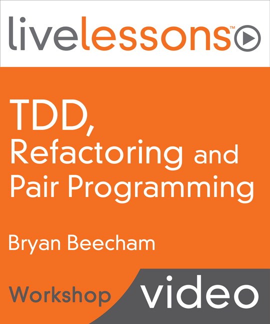 Test Driven Development (TDD), Refactoring and Pair Programming LiveLessons (Workshop), Downloadable Video