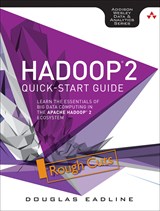 Hadoop 2 Quick-Start Guide: Learn the Essentials of Big Data Computing in the Apache Hadoop 2 Ecosystem, Rough Cuts