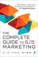 Complete Guide to B2B Marketing, The: New Tactics, Tools, and Techniques to Compete in the Digital Economy, eBook