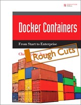 Docker Containers: Build and Deploy with Kubernetes, Flannel, Cockpit, and Atomic, Rough Cuts