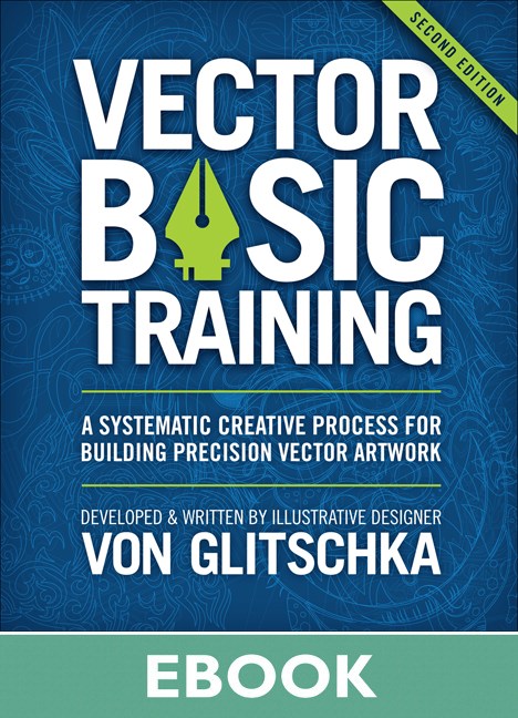 Vector Basic Training: Vector Basic Training: A Systematic Creative Process for Building Precision Vector Artwork