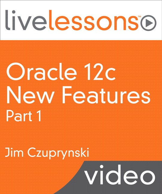 Oracle 12c New Features, Part I LiveLessons (Video Training), Downloadable Version