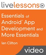 Essentials of Android App Development and More Essentials LiveLessons