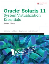 Oracle Solaris 11 System Virtualization Essentials, Rough Cuts, 2nd Edition