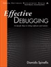 Effective Debugging: 66 Specific Ways to Debug Software and Systems