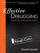 Effective Debugging: 66 Specific Ways to Debug Software and Systems, Rough Cuts