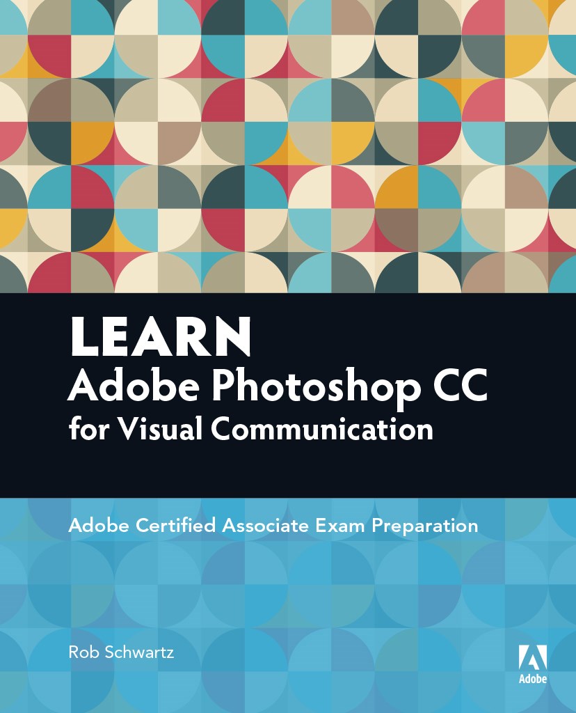 Learn Adobe Photoshop CC forÿVisualÿCommunication: Adobe Certified Associate Exam Preparation