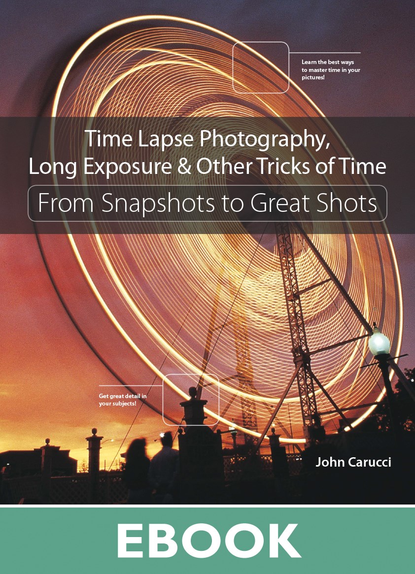 Time Lapse Photography, Long Exposure &amp; Other Tricks of Time: From Snapshots to Great Shots