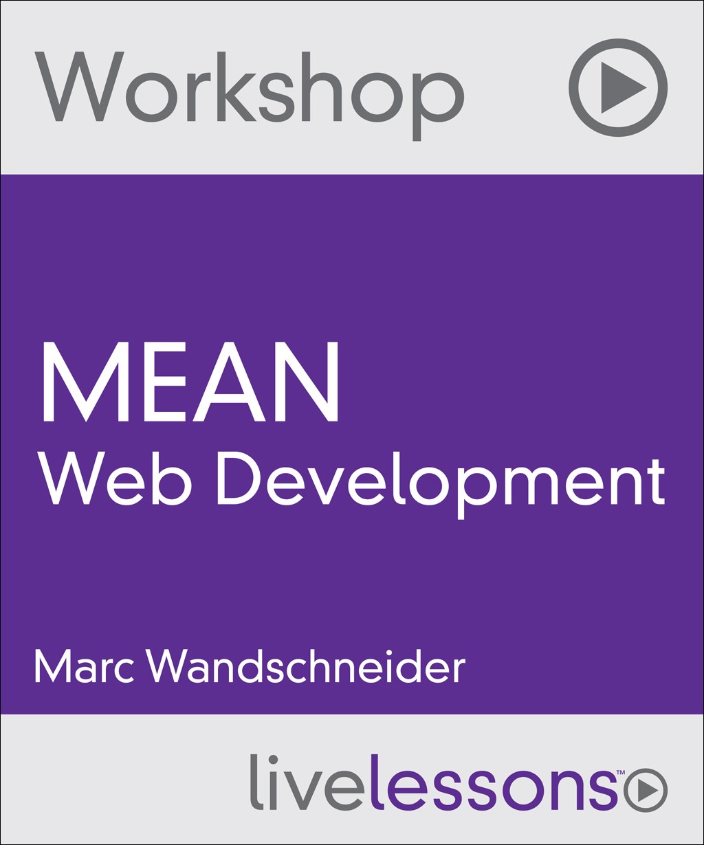 MEAN Web Development Workshop (Video Training): An introduction to the MEAN web programming stack: MongoDB, Express, AngularJS, and Node.js