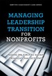 Managing Leadership Transition for Nonprofits: Passing the Torch to Sustain Organizational Excellence (Paperback)