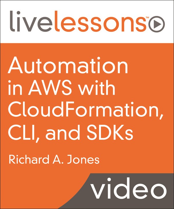 Automation in AWS with CloudFormation, CLI, and SDKs LiveLessons