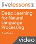 Deep Learning for Natural Language Processing LiveLessons: Applications of Deep Neural Networks to Machine Learning Tasks