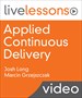 Applied Continuous Delivery LiveLessons (Video Training)