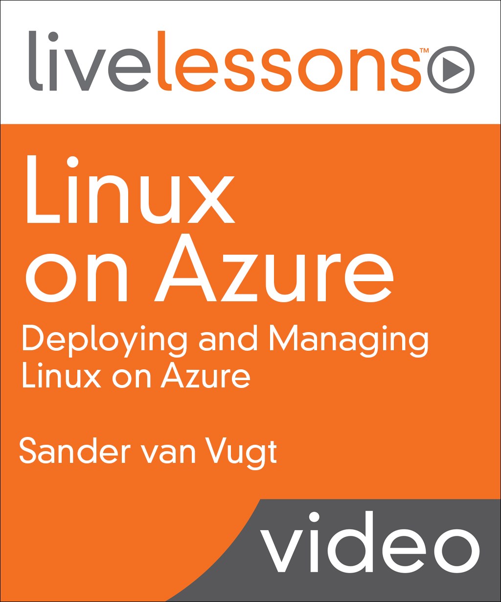 Linux on Azure LiveLessons: Deploying and Managing Linux on Azure