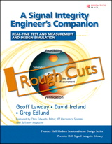 Signal Integrity Engineer's Companion, A: Real-Time Test and Measurement and Design Simulation, Rough Cuts