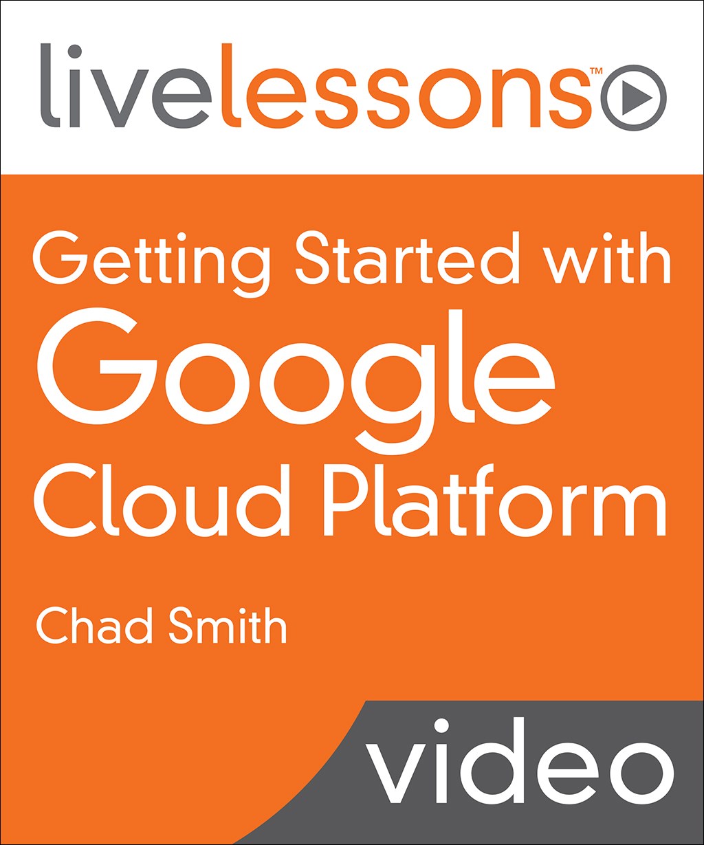 Getting Started with Google Cloud Platform (LiveLessons)