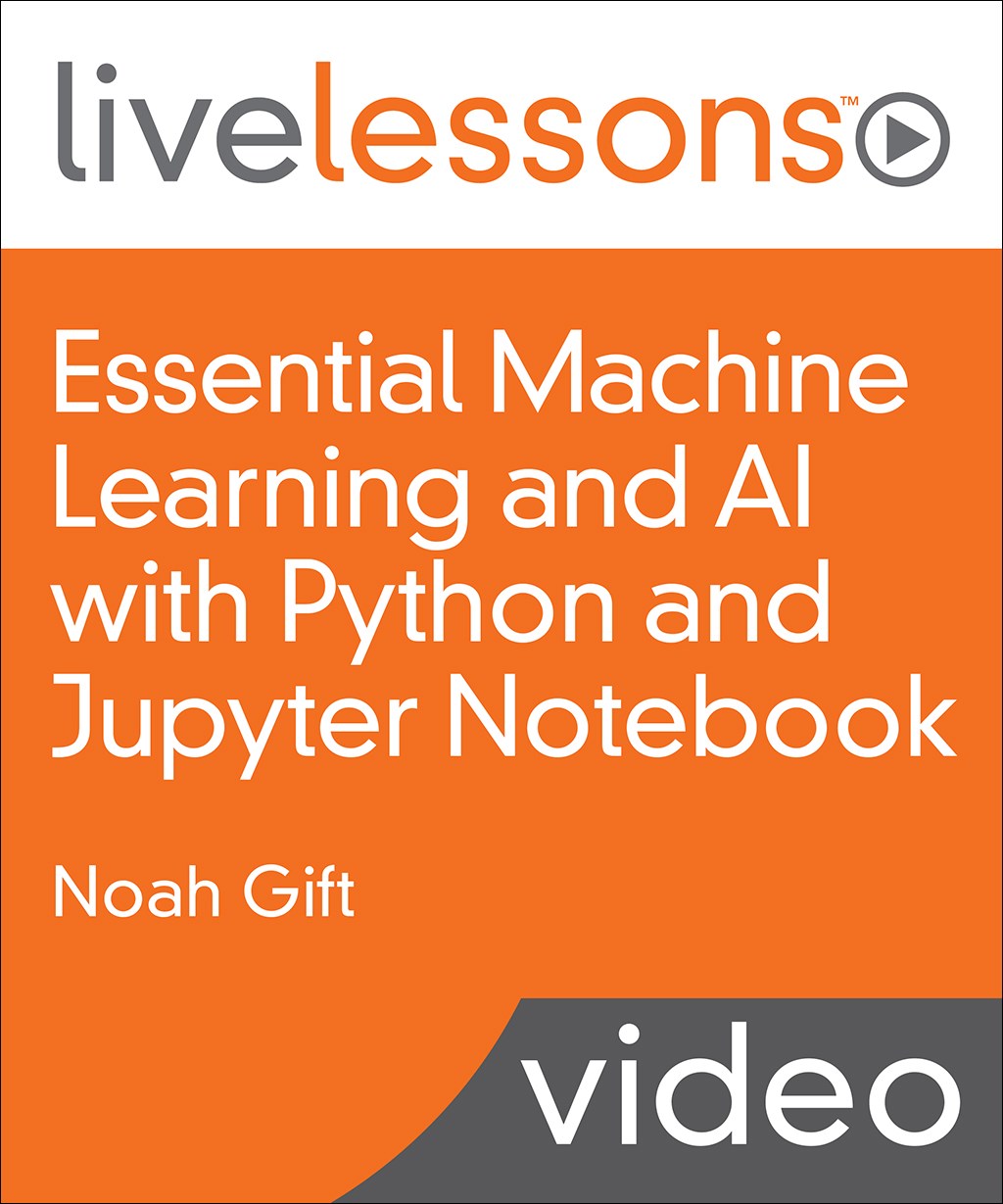 Essential Machine Learning and AI with Python and Jupyter Notebook LiveLessons