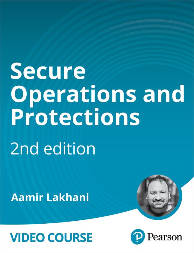 Secure Operations and Protections 2nd Edition (Video Course)