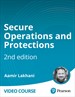 Secure Operations and Protections 2nd Edition (Video Course)