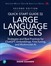 Quick Start Guide to Large Language Models: Strategies and Best Practices for ChatGPT, Embeddings, Fine-Tuning, and Multimodal AI, 2nd Edition