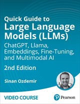 Quick Start Guide to Large Language Models (LLMs): ChatGPT, Llama, Embeddings, Fine-Tuning, and Multimodal AI (Video Course), 2nd Edition