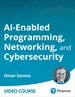 AI-Enabled Programming, Networking, and Cybersecurity (Video Course)