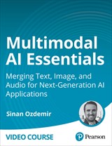 Multimodal AI Essentials: Merging Text, Image, and Audio for Next-Generation AI Applications (Video Course)