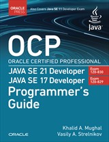 OCP Oracle Certified Professional Java SE 21 Developer (Exam 1Z0-830) Java SE 17 Developer (Exam 1Z0-829) Programmers Guide