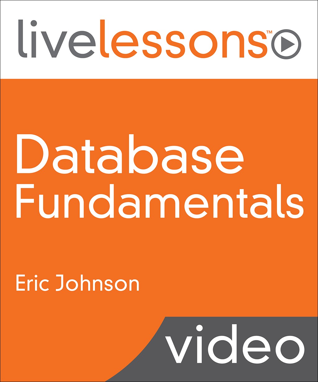 Database Fundamentals LiveLessons (Video Training)