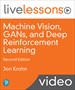 Machine Vision, GANs, and Deep Reinforcement Learning LiveLessons