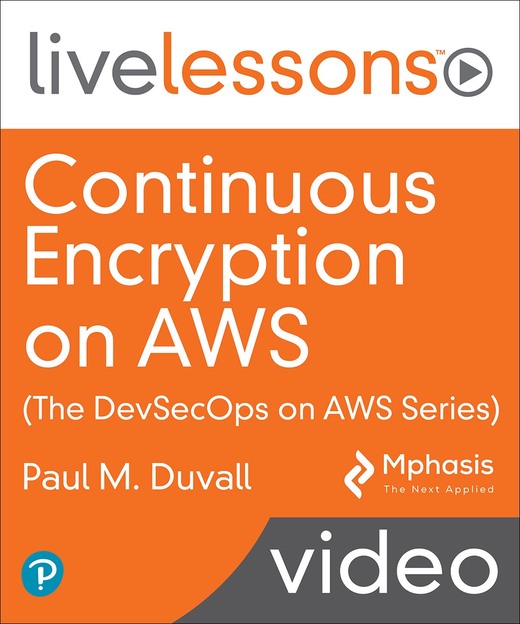 Continuous Encryption on AWS (The DevSecOps on AWS Series) LiveLessons (Video Training)