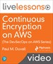 Continuous Encryption on AWS (The DevSecOps on AWS Series) LiveLessons (Video Training)