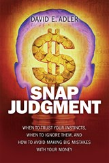 Snap Judgment: When to Trust Your Instincts, When to Ignore Them, and How to Avoid Making Big Mistakes with Your Mone