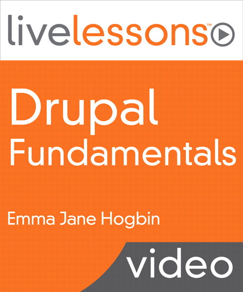 Drupal Fundamentals LiveLessons (Video Training)