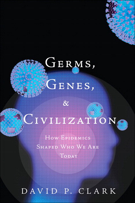 Germs, Genes, &amp; Civilization: How Epidemics Shaped Who We Are Today