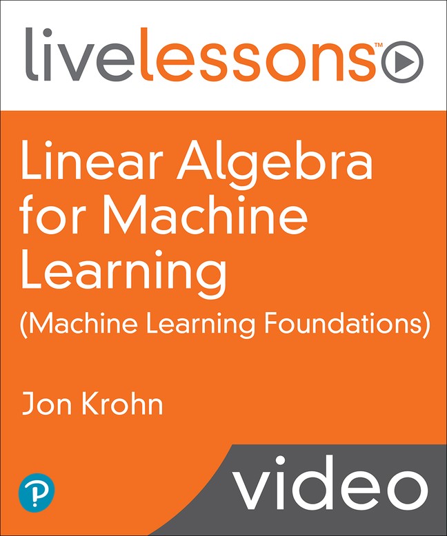 Linear Algebra for Machine Learning LiveLessons (Video Training)